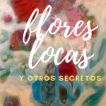 Flores locas y otros secretos